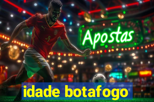 idade botafogo